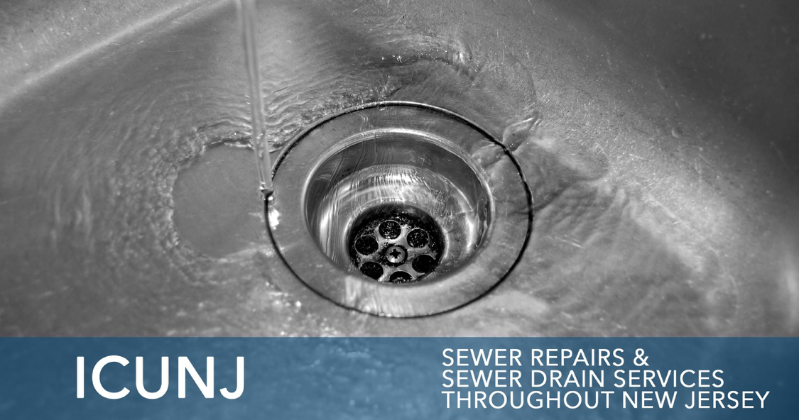 ICUNJ: Providing Sewer Repair and Sewer Drain Services Throughout New Jersey